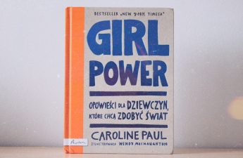 Girl Power. Opowieści dla dziewczyn, które chcą zdobyć świat Caroline Paul